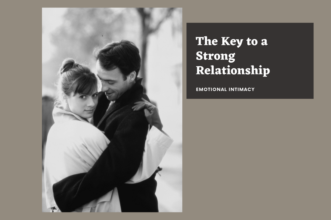 Emotional Intimacy: The Key to a Strong Relationship